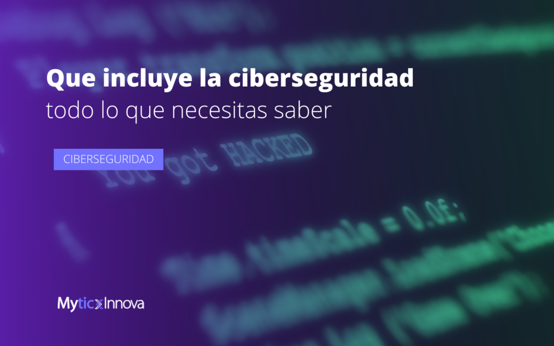 Qué implica la ciberseguridad: todo lo que necesitas saber | Mytic