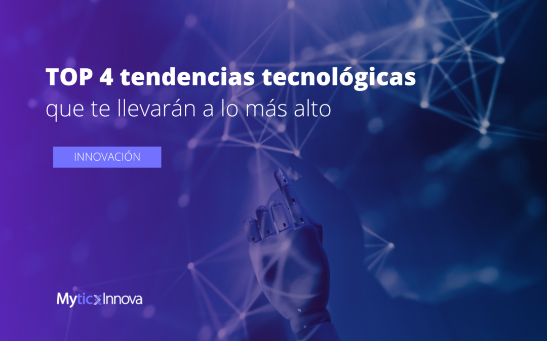 Tendencias tecnológicas que te llevarán a lo más alto