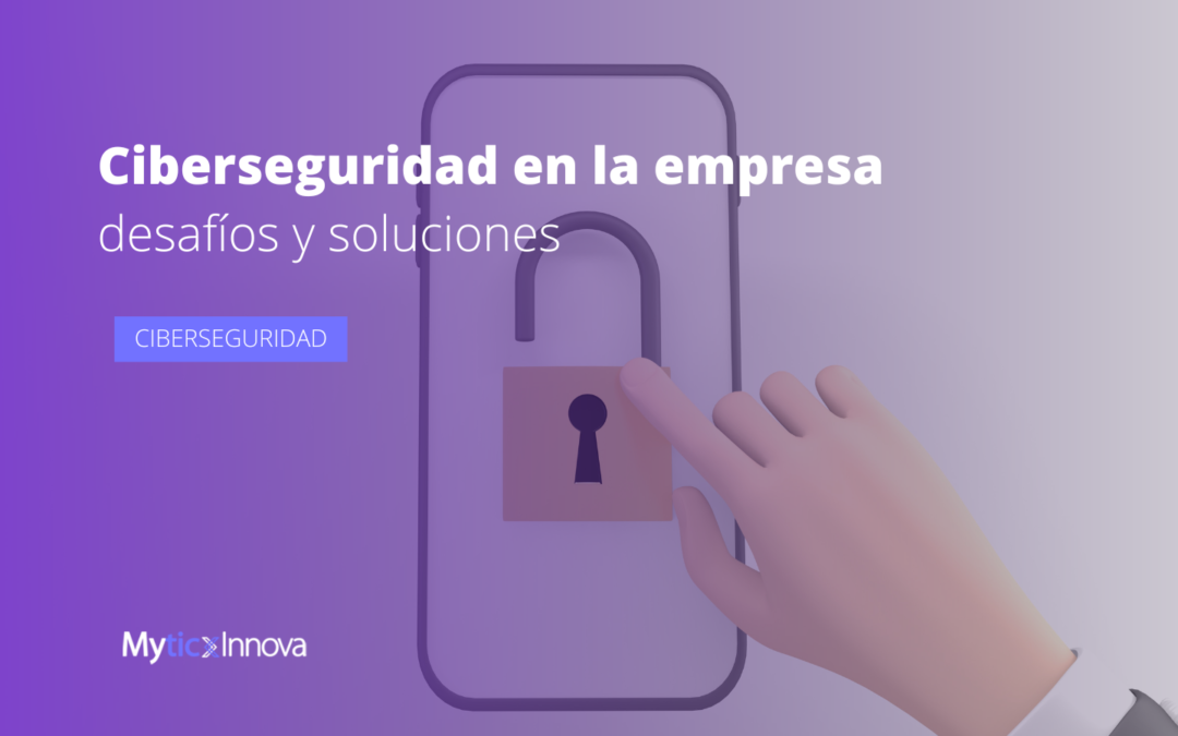 Ciberseguridad en la empresa desafíos y soluciones