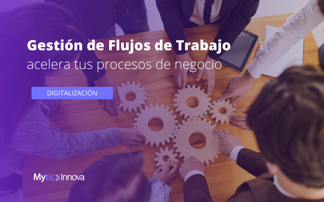 Gestión de flujos de trabajo: acelera tus procesos de negocio
