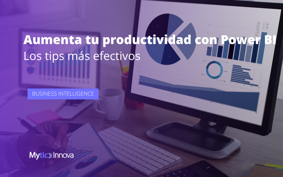 Aumenta tu productividad gracias a Power BI: los tips más efectivos