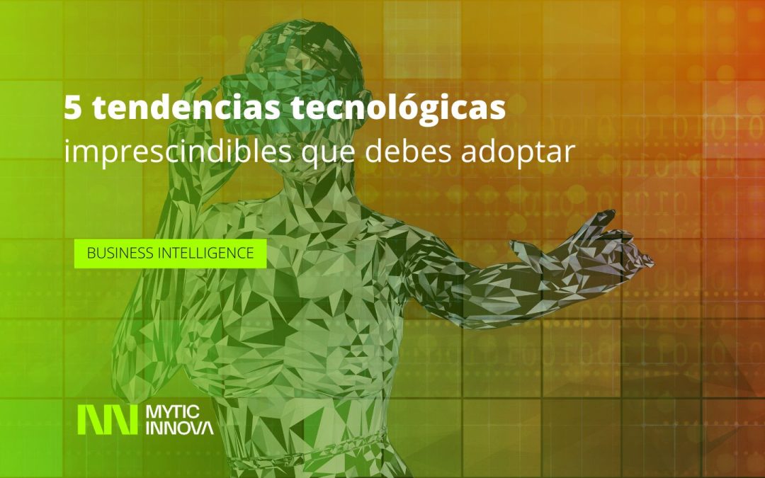 5 tendencias tecnológicas imprescindibles que debes adoptar